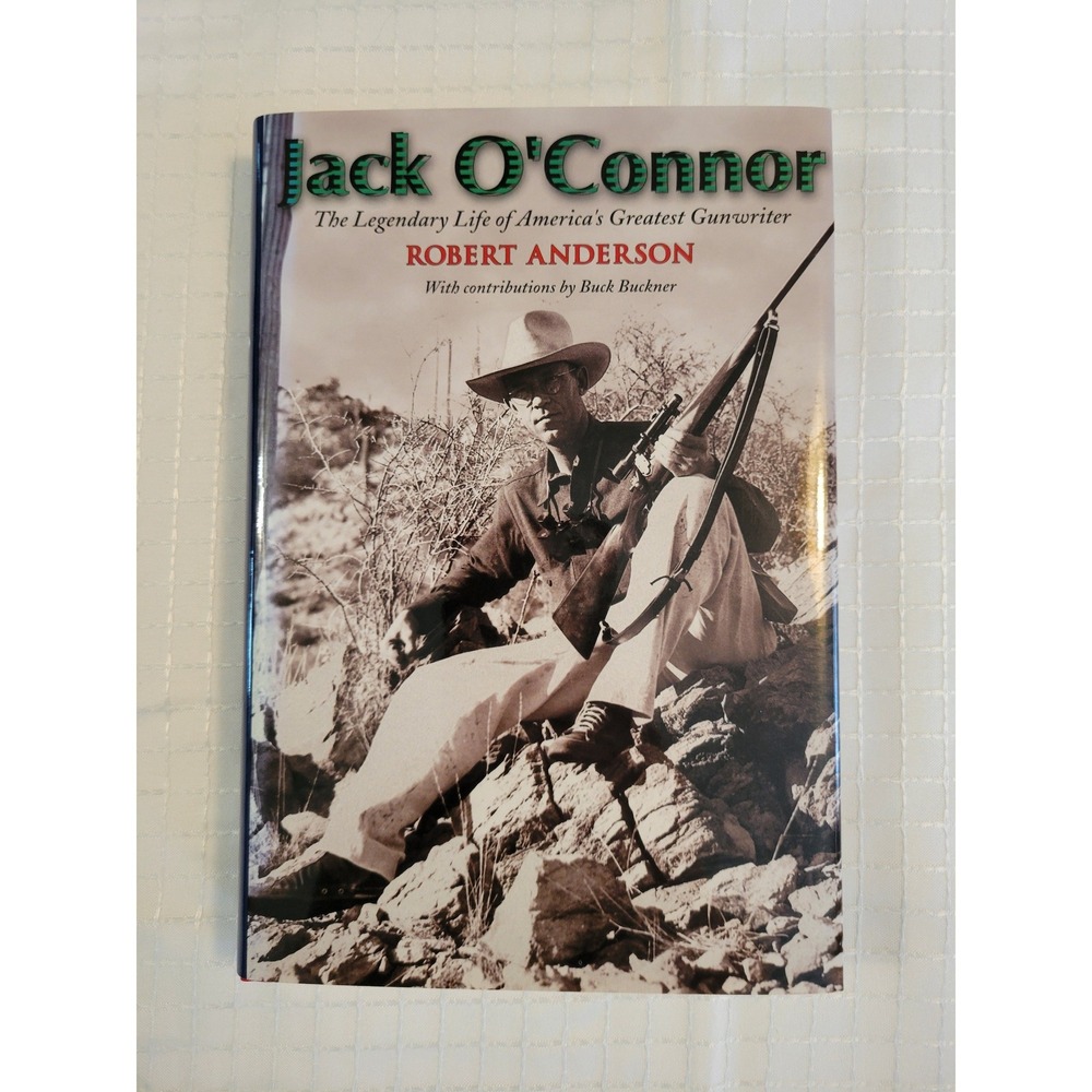 Jack O'Connor Robert Anderson Legendary Life America's Greatest Gunwriter Book